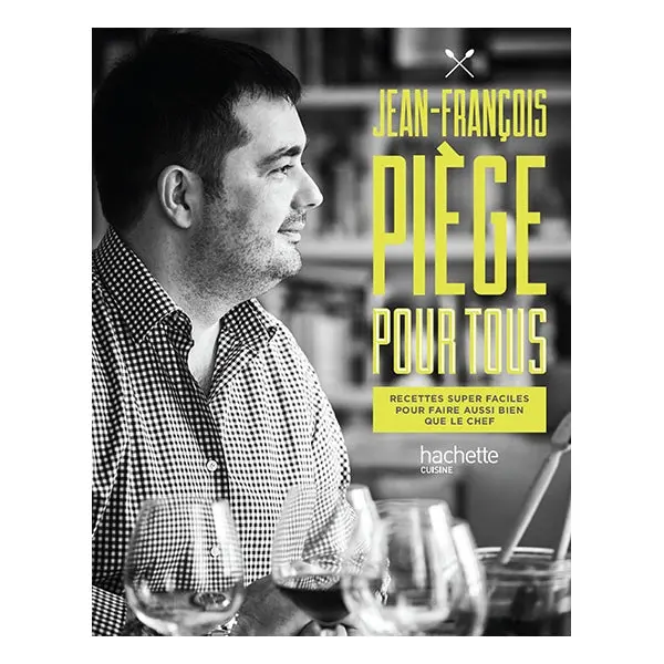 Jean-François Piège For Everyone – Hachette Pratique Cookbook 1